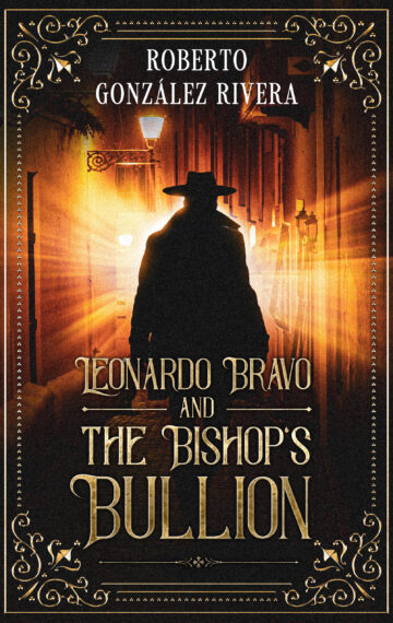 Cover of Leonardo Bravo and the Bishop's Bullion, a historical thriller by Roberto González Rivera